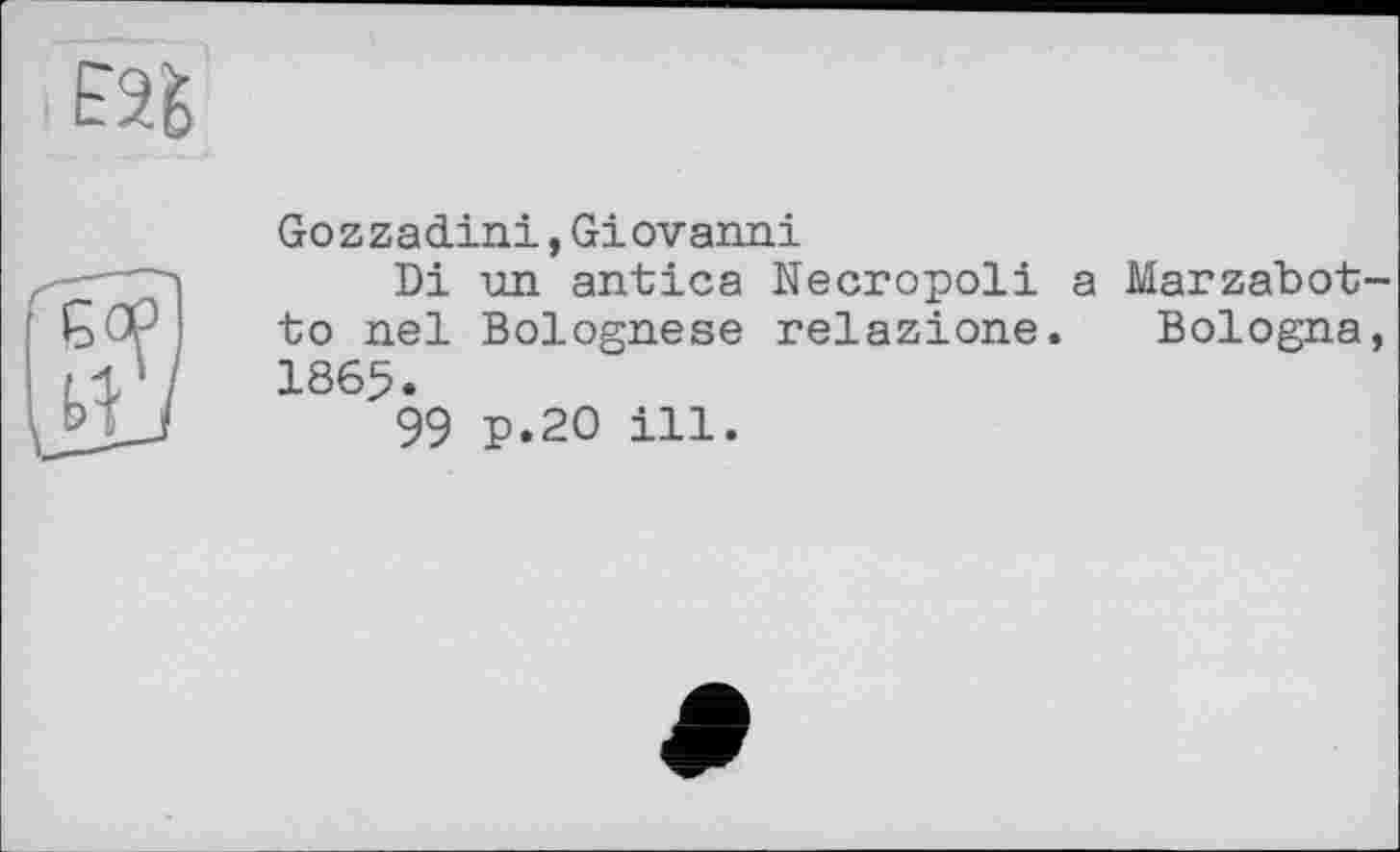 ﻿Gozzadini,Giovanni
Di un antica Necropoli a Marzabot-to nel Bolognese relazione. Bologna, 1865.
99 p.20 ill.